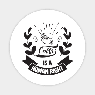 Coffee Is A Human Right. Magnet